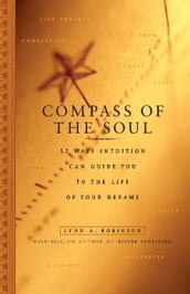 Compass of the Soul: 52 Ways Intuition Can Guide You to the Life of Your Dreams