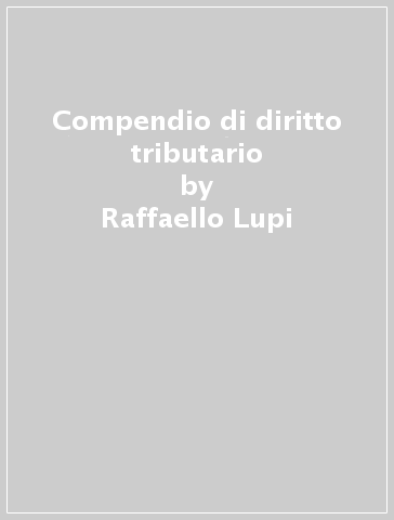 Compendio di diritto tributario - Raffaello Lupi