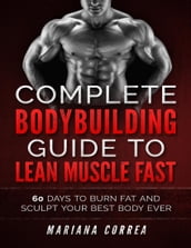 Complete Bodybuilding Guide to Lean Muscle Fast