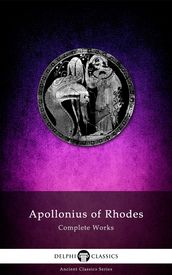 Complete Works of Apollonius of Rhodes (Delphi Classics)
