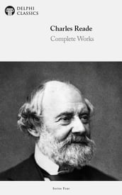 Complete Works of Charles Reade (Delphi Classics)
