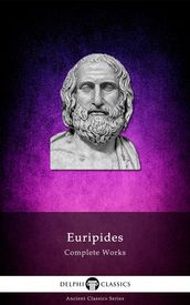 Complete Works of Euripides (Delphi Classics)