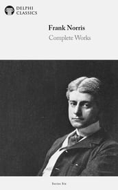 Complete Works of Frank Norris (Delphi Classics)