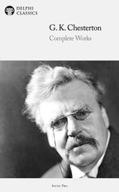 Complete Works of G. K. Chesterton (Delphi Classics)