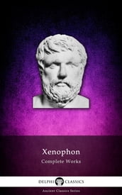 Complete Works of Xenophon (Delphi Classics)