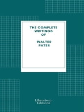 Complete Writings of Walter Pater
