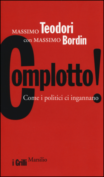 Complotto! Come i politici ci ingannano - Massimo Teodori - Massimo Bordin