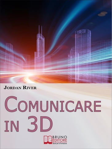 Comunicare in 3D. Manuale Pratico per la Creazione di Video, Foto e Filmati in 3D (Ebook Italiano - Anteprima Gratis) - JORDAN RIVER