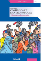 Comunicare l antropologia. Scienza, giornalismo e media