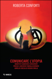 Comunicare l utopia. Manifesti anarchici conservati presso l Archivio Famiglia Berneri - Aurelio Chessa di Reggio Emilia