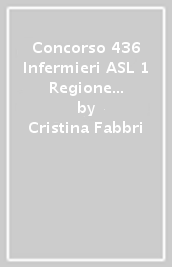 Concorso 436 Infermieri ASL 1 Regione Liguria. Kit per la preparazione al concorso. Teoria e test. Con espansione online