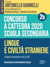 Concorso a cattedra 2020. Scuola secondaria Vol. 2b. Lingue e civiltà straniere. Classi di concorso A-24, A-25