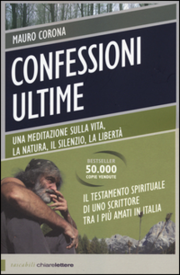 Confessioni ultime. Una meditazione sulla vita, la natura, il silenzio, la liberta - Mauro Corona