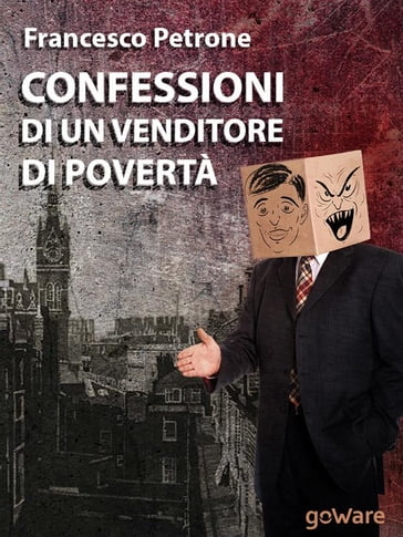 Confessioni di un venditore di povertà. Solidarietà e aiuti umanitari ai tempi della crisi - Francesco Petrone