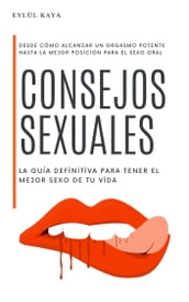 Consejos sexuales: la guía definitiva para tener el mejor sexo de tu vida