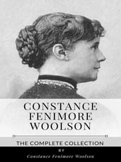 Constance Fenimore Woolson The Complete Collection