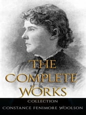 Constance Fenimore Woolson: The Complete Works