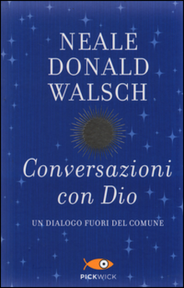 Conversazioni con Dio. Un dialogo fuori del comune. 1. - Neale Donald Walsch