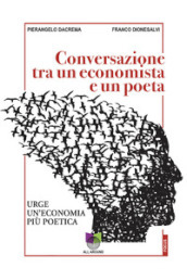 Conversazioni tra un economista e un poeta. Urge un economia più poetica