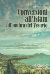Conversioni all Islam all ombra del Vesuvio. Etnografie transculturali. Una ricerca di antropologia delle società complesse
