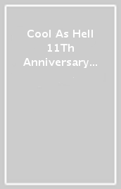 Cool As Hell 11Th Anniversary [Edizione: Stati Uniti]