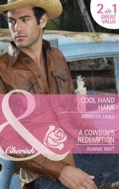 Cool Hand Hank / A Cowboy s Redemption: Cool Hand Hank / A Cowboy s Redemption (Mills & Boon Cherish)