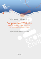 Cooperative 2030 plus. Sfide da accettare e sfide da lanciare. Per crescere e far crescere l Italia