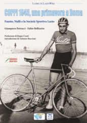 Coppi 1945, una primavera a Roma. Fausto, Nulli e la Società Sportiva Lazio