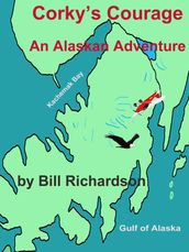 Corky s Courage An Alaskan Adventure