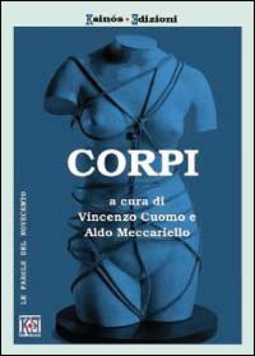Corpi. Teorie, pratiche e arti dei corpi nel Novecento - Vincenzo Cuomo - Aldo Meccariello