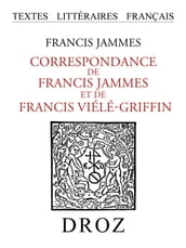 Correspondance de Francis Jammes et de Francis Viélé-Griffin