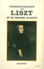 Correspondance de Liszt et de Madame d Agoult 1840-1864