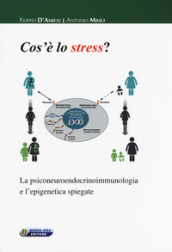 Cos è lo stress. La psiconeuroendocrinoimmunologia e l epigenetica spiegate