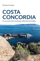Costa Concordia. Il racconto del naufragio all isola del Giglio