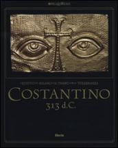 Costantino 313 d. C. L editto di Milano e il tempo della tolleranza. Catalogo della mostra (Milano, 25 ottobre 2012-17 marzo 2013)