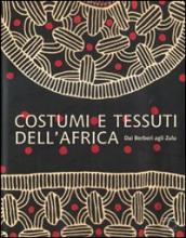 Costumi e tessuti dell Africa. Dai berberi agli zulu. Ediz. illustrata