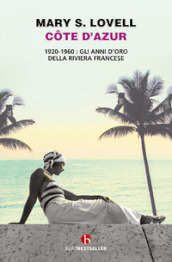 Cote d Azur. 1920-1960: gli anni d oro della Riviera francese