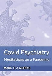 Covid Psychiatry: Meditations on a Pandemic