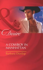 A Cowboy in Manhattan (Colorado Cattle Barons, Book 2) (Mills & Boon Desire)