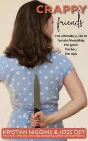 Crappy Friends: The Ultimate Guide to Female Friends, the Good, the Bad, the Ugly