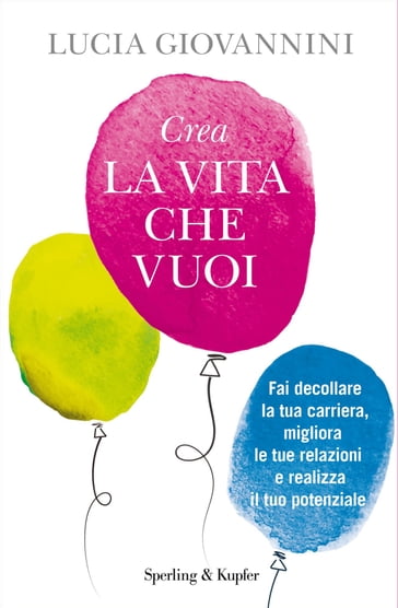 Crea la vita che vuoi - Lucia Giovannini