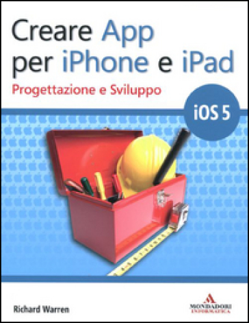 Creare App per iPhone e iPad. Progettazione e sviluppo - Duncan Campbell - Richard Warren - Rick Warren