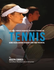 Creating the Ultimate Tennis Player: Learn the Secrets and Tricks Used By the Best Professional Tennis Players and Coaches to Improve Your Athleticism, Conditioning, Nutrition, and Mental Toughness