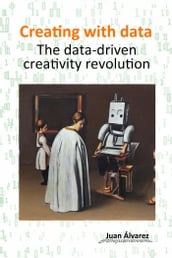 Creating with Data: The Data-Driven Creativity Revolution