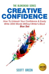 Creative Confidence:How To Unleash Your Confidence & Easily Write 3000 Words Without Writer s Block Box Set
