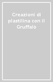 Creazioni di plastilina con il Gruffalò