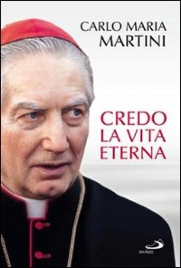 Credo la vita eterna - Carlo Maria Martini