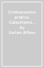 Cristianesimo pratico. Catechismo ortodosso