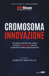 Cromosoma innovazione. 20 visioni del MIT per capire come la tecnologia riscrive la genetica delle organizzazioni