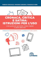 Cronaca, critica e satira: istruzioni per l uso. Linee guida per giornalisti, creator digitali e utenti della rete